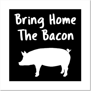 Bring Home The Bacon Posters and Art